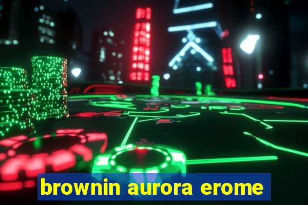 brownin aurora erome